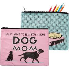 I just want to be a stay at home dog mom pouch