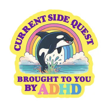 Current Side Quest Brought to you by ADHD Sticker
