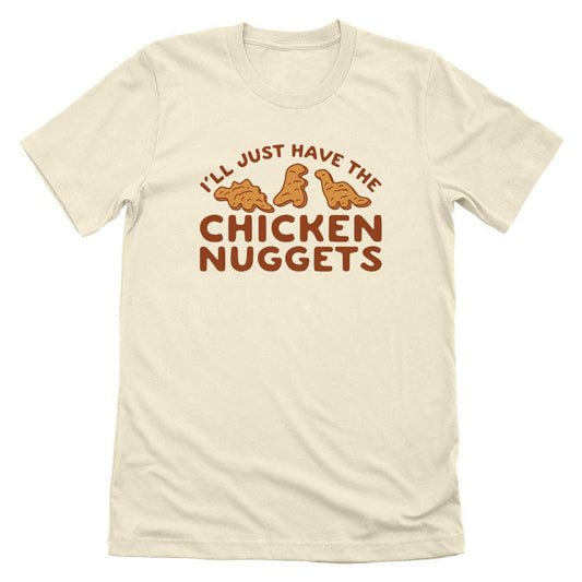 I'll Just Have The Chicken Nuggets T-Shirt