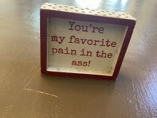 You’re my favorite pain in the ass box sign