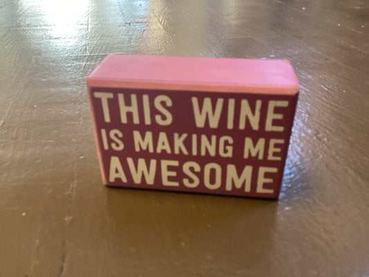 This wine is making me awesome box sign