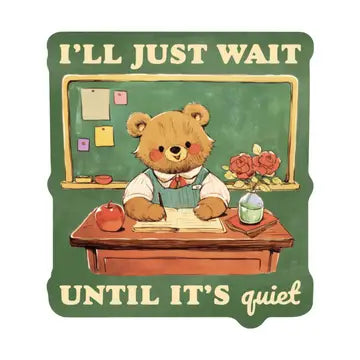 I'll just wait until it's quiet sticker