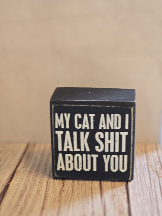 My Cat and I talk Shit About You Box Sign