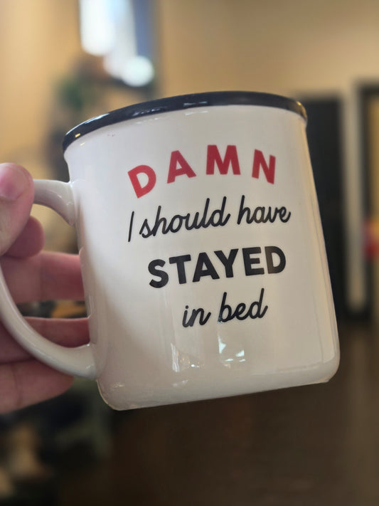 Damn I should have stayed in bed mug